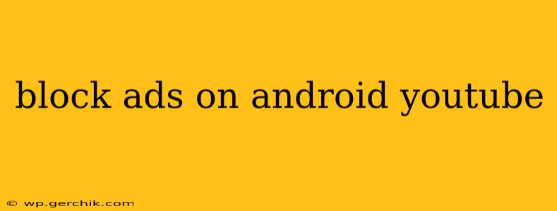 block ads on android youtube