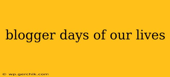 blogger days of our lives
