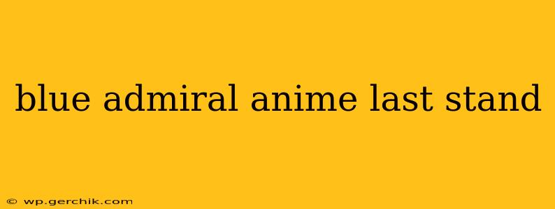 blue admiral anime last stand
