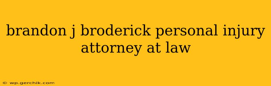 brandon j broderick personal injury attorney at law