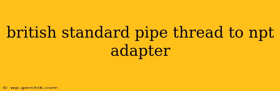 british standard pipe thread to npt adapter