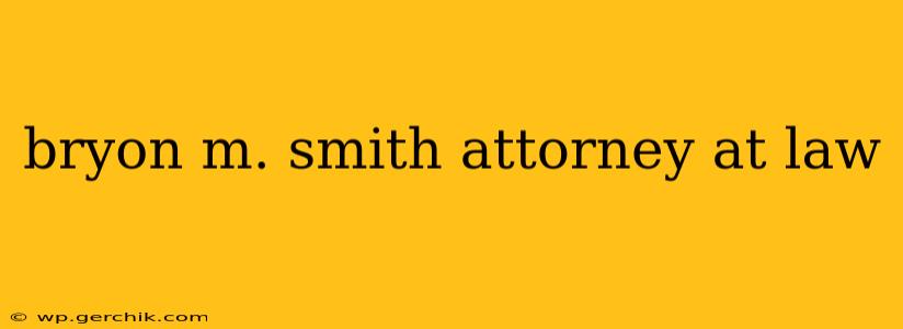 bryon m. smith attorney at law