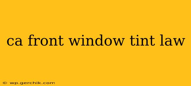 ca front window tint law