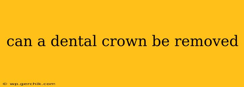 can a dental crown be removed