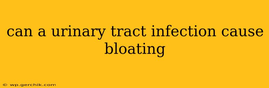 can a urinary tract infection cause bloating