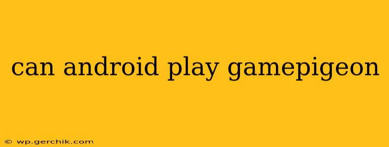 can android play gamepigeon