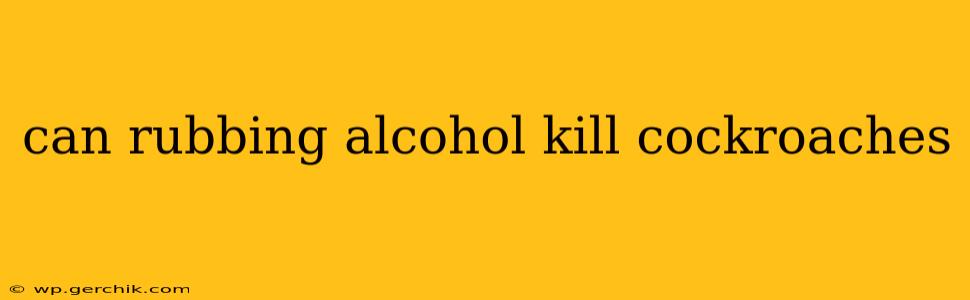 can rubbing alcohol kill cockroaches