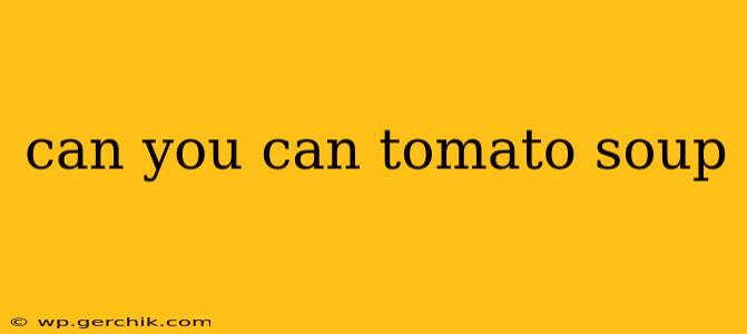 can you can tomato soup