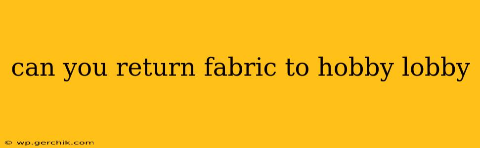 can you return fabric to hobby lobby