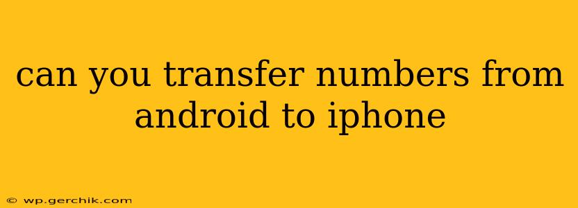 can you transfer numbers from android to iphone