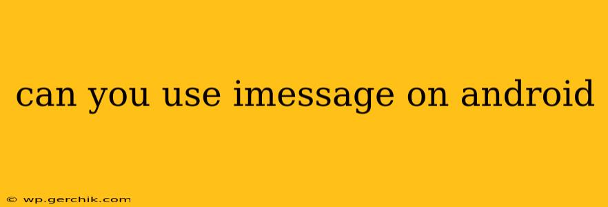 can you use imessage on android