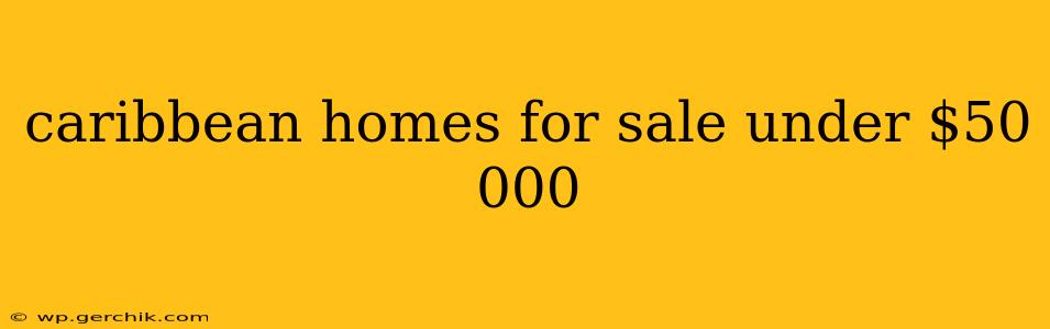caribbean homes for sale under $50 000