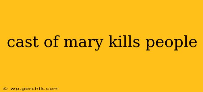 cast of mary kills people