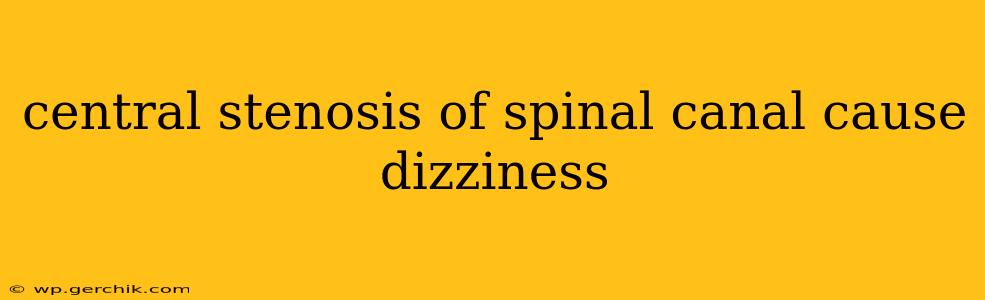 central stenosis of spinal canal cause dizziness