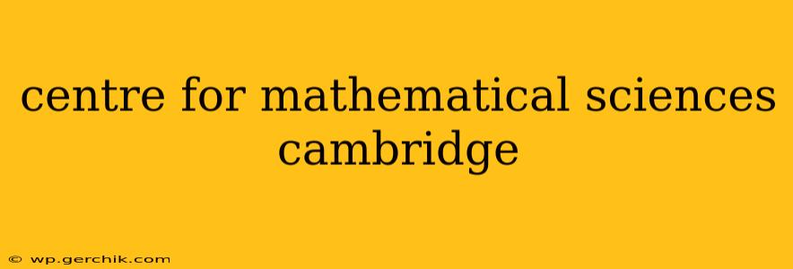 centre for mathematical sciences cambridge