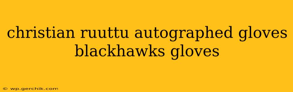 christian ruuttu autographed gloves blackhawks gloves