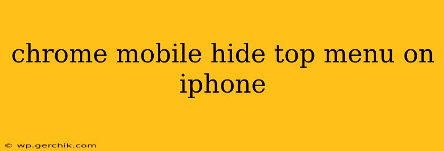 chrome mobile hide top menu on iphone