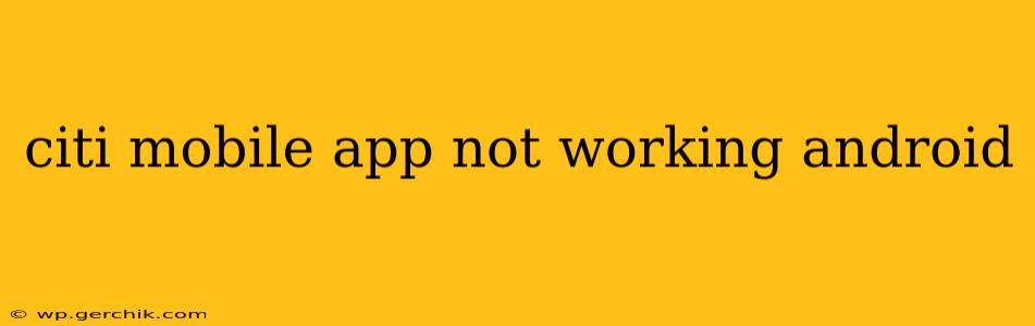 citi mobile app not working android
