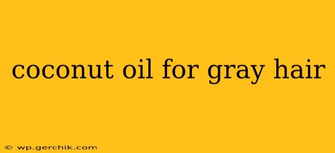 coconut oil for gray hair