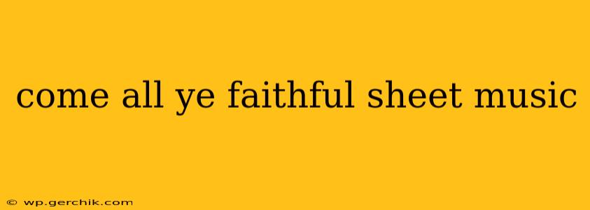 come all ye faithful sheet music