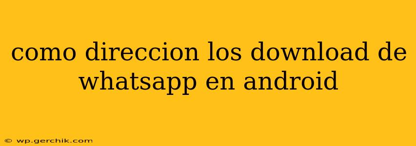 como direccion los download de whatsapp en android
