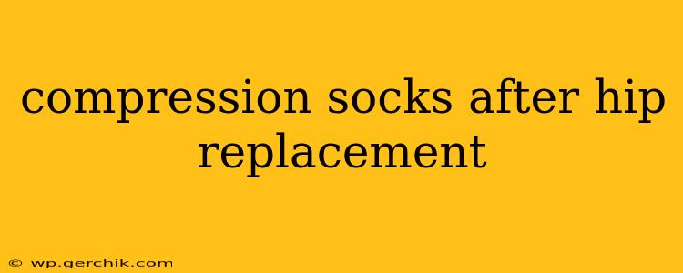compression socks after hip replacement
