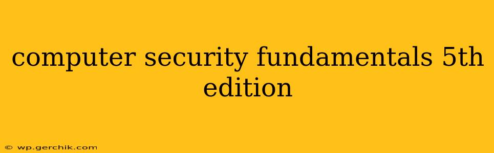 computer security fundamentals 5th edition