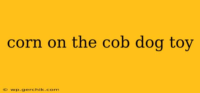 corn on the cob dog toy