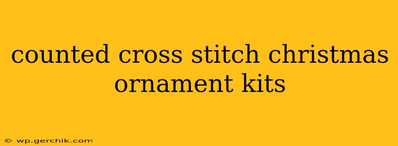 counted cross stitch christmas ornament kits