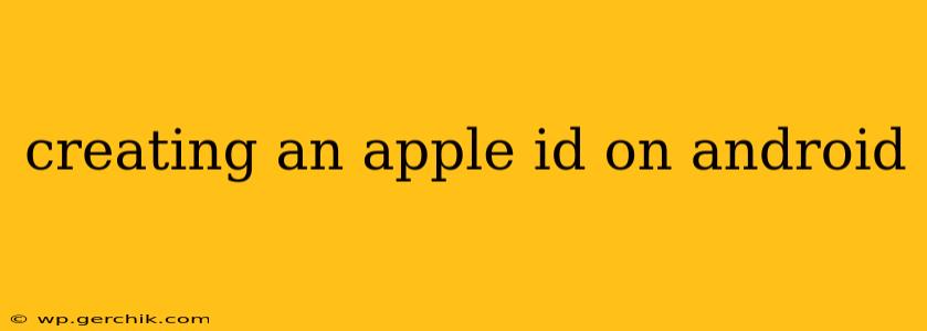creating an apple id on android