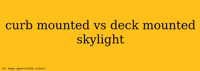 curb mounted vs deck mounted skylight
