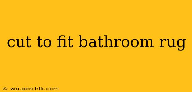 cut to fit bathroom rug