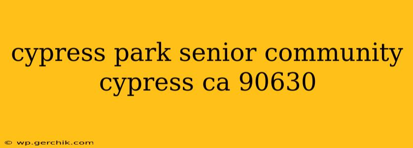 cypress park senior community cypress ca 90630