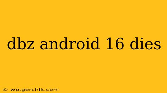 dbz android 16 dies
