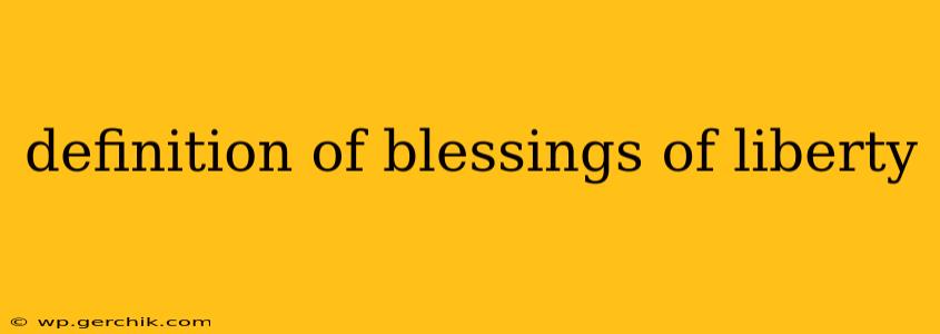 definition of blessings of liberty