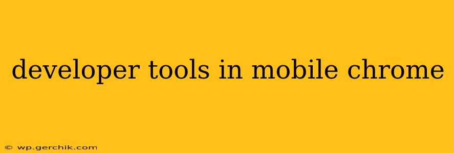 developer tools in mobile chrome