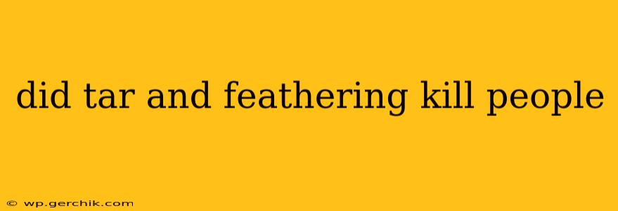 did tar and feathering kill people