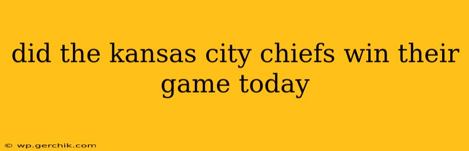 did the kansas city chiefs win their game today