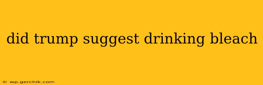 did trump suggest drinking bleach