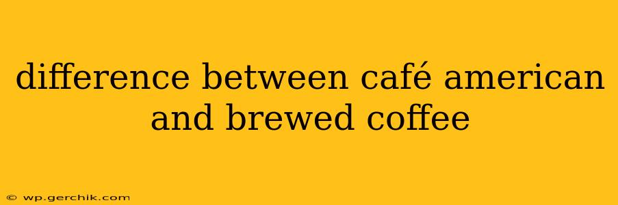 difference between café american and brewed coffee