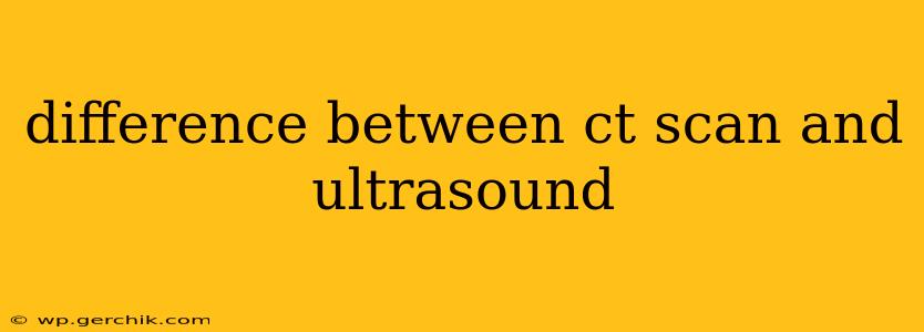 difference between ct scan and ultrasound