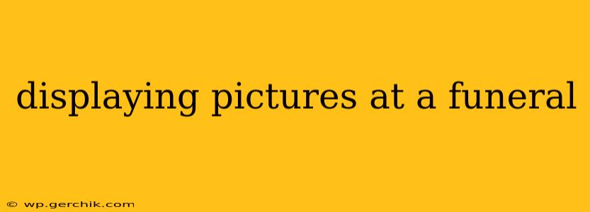 displaying pictures at a funeral