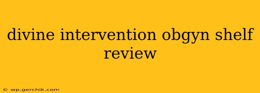 divine intervention obgyn shelf review