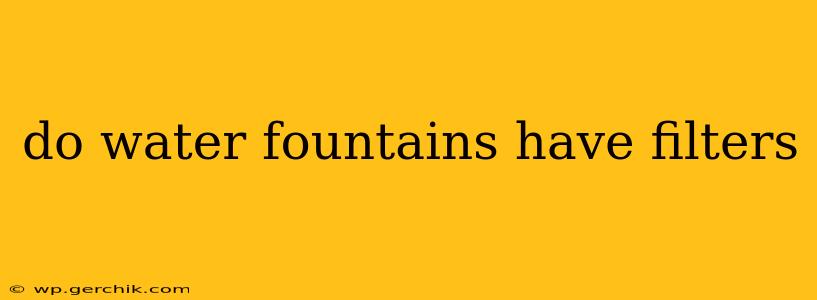 do water fountains have filters