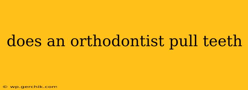 does an orthodontist pull teeth