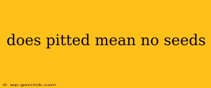 does pitted mean no seeds