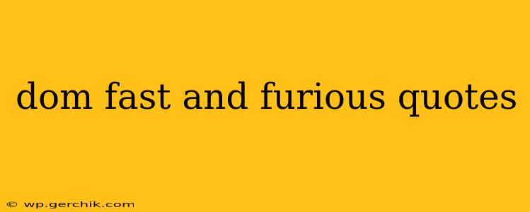 dom fast and furious quotes