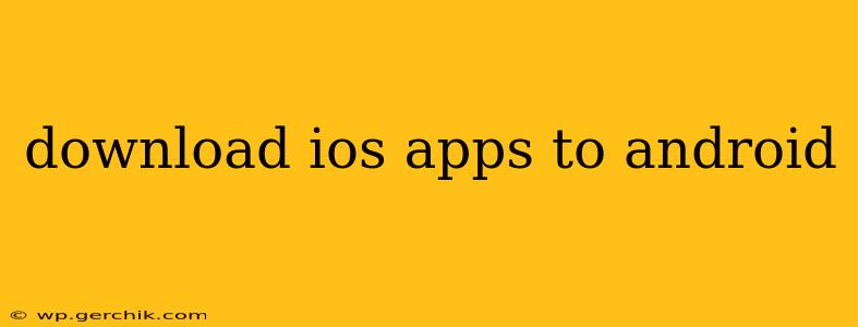 download ios apps to android