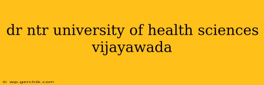 dr ntr university of health sciences vijayawada