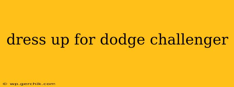 dress up for dodge challenger
